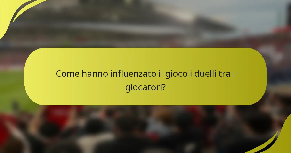 Come hanno influenzato il gioco i duelli tra i giocatori?