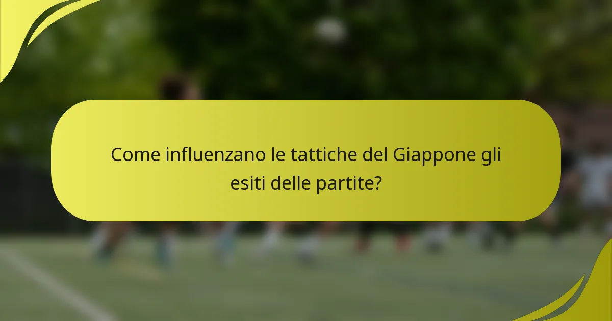 Come influenzano le tattiche del Giappone gli esiti delle partite?
