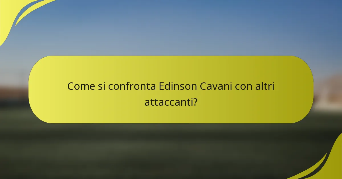 Come si confronta Edinson Cavani con altri attaccanti?