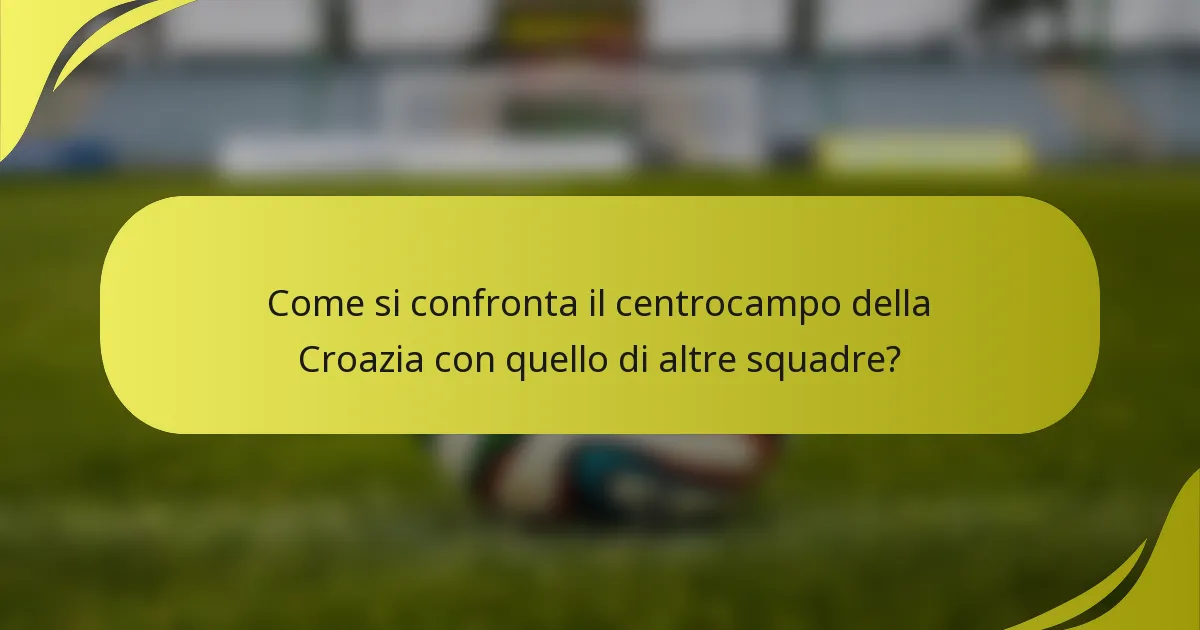 Come si confronta il centrocampo della Croazia con quello di altre squadre?