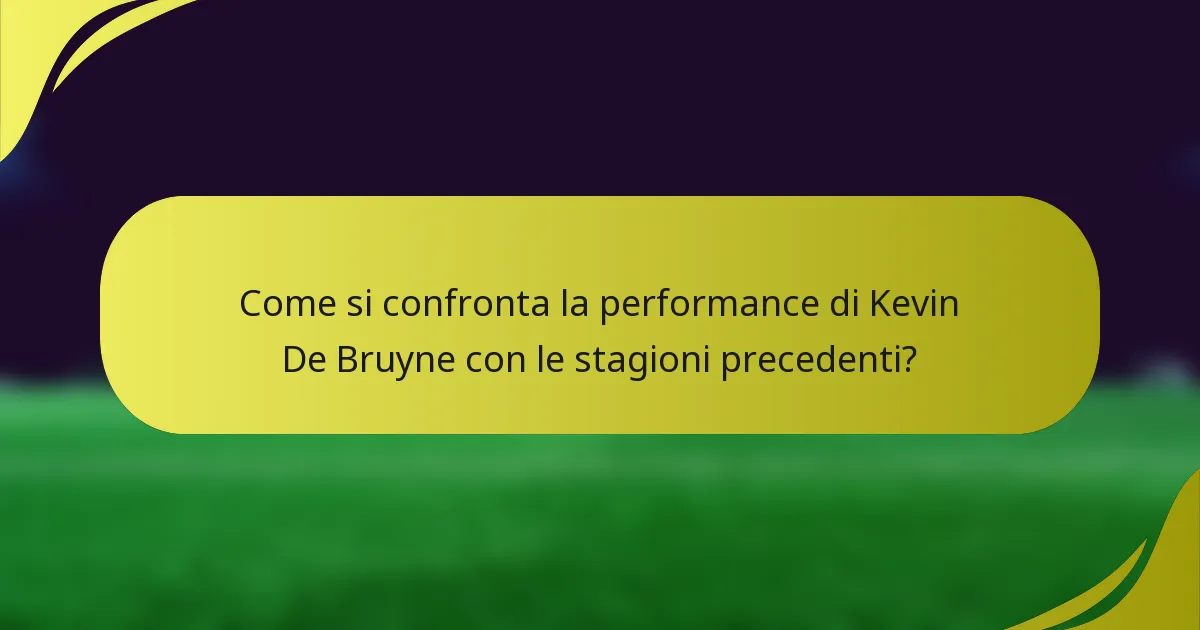 Come si confronta la performance di Kevin De Bruyne con le stagioni precedenti?