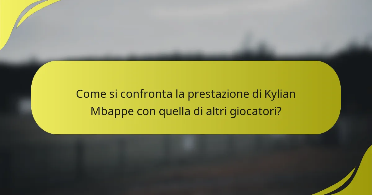 Come si confronta la prestazione di Kylian Mbappe con quella di altri giocatori?