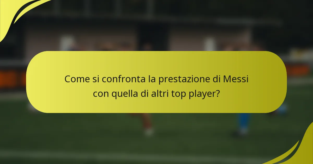 Come si confronta la prestazione di Messi con quella di altri top player?