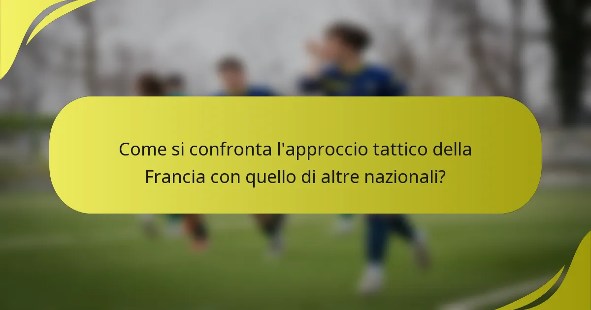 Come si confronta l'approccio tattico della Francia con quello di altre nazionali?