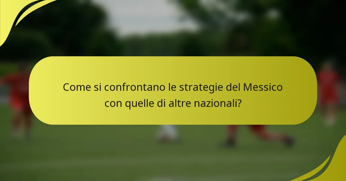 Come si confrontano le strategie del Messico con quelle di altre nazionali?
