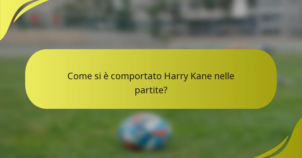 Come si è comportato Harry Kane nelle partite?