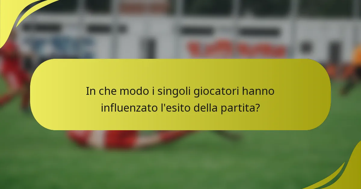 In che modo i singoli giocatori hanno influenzato l'esito della partita?