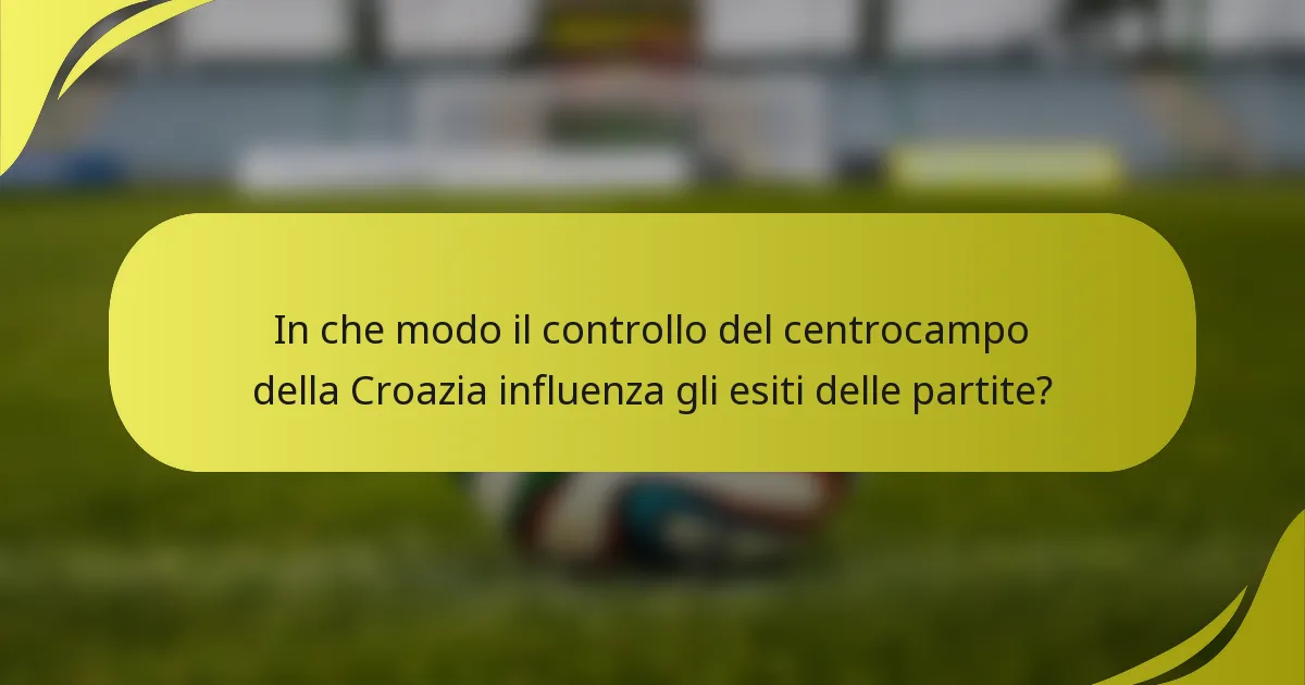 In che modo il controllo del centrocampo della Croazia influenza gli esiti delle partite?