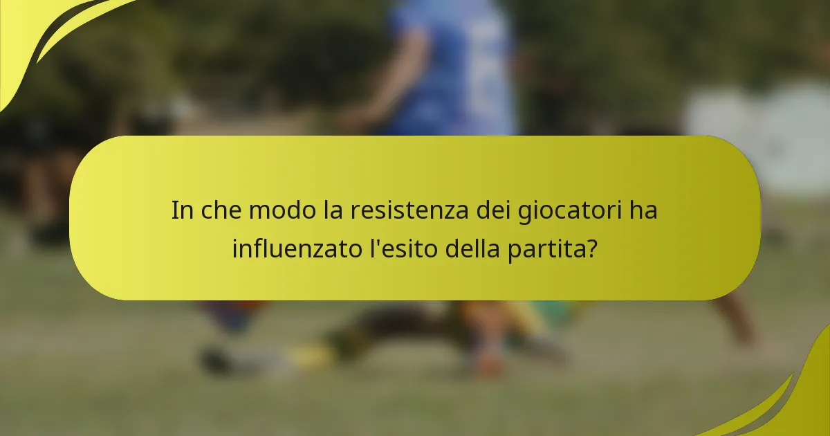 In che modo la resistenza dei giocatori ha influenzato l'esito della partita?