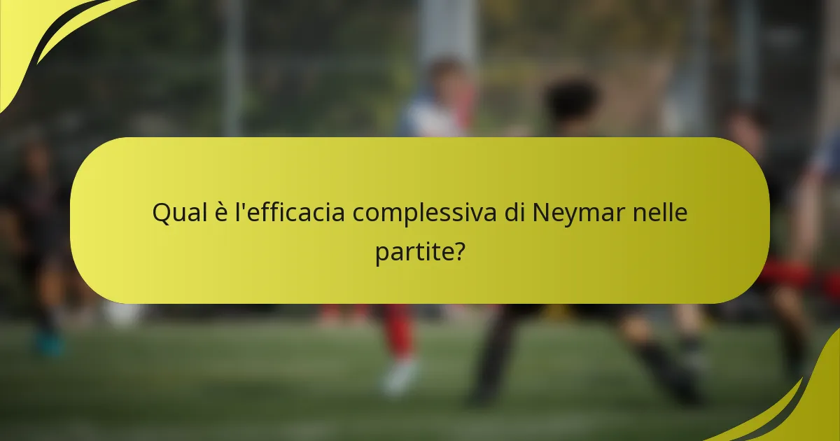 Qual è l'efficacia complessiva di Neymar nelle partite?
