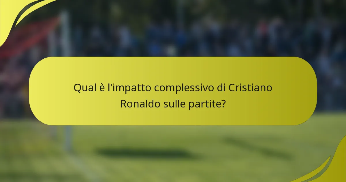 Qual è l'impatto complessivo di Cristiano Ronaldo sulle partite?