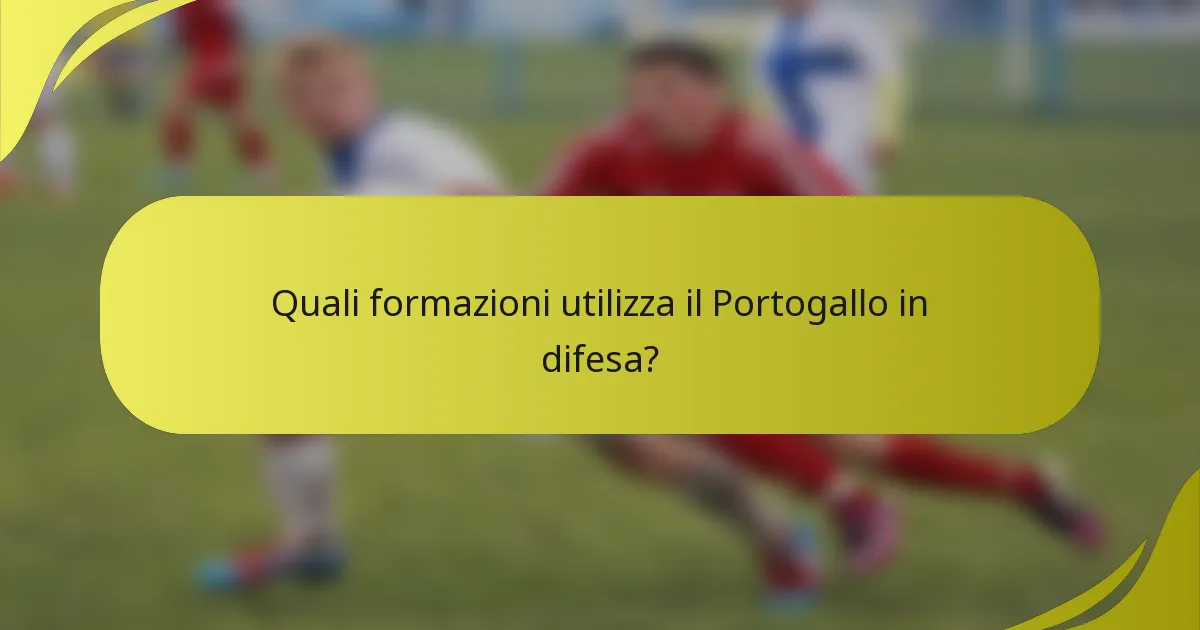 Quali formazioni utilizza il Portogallo in difesa?