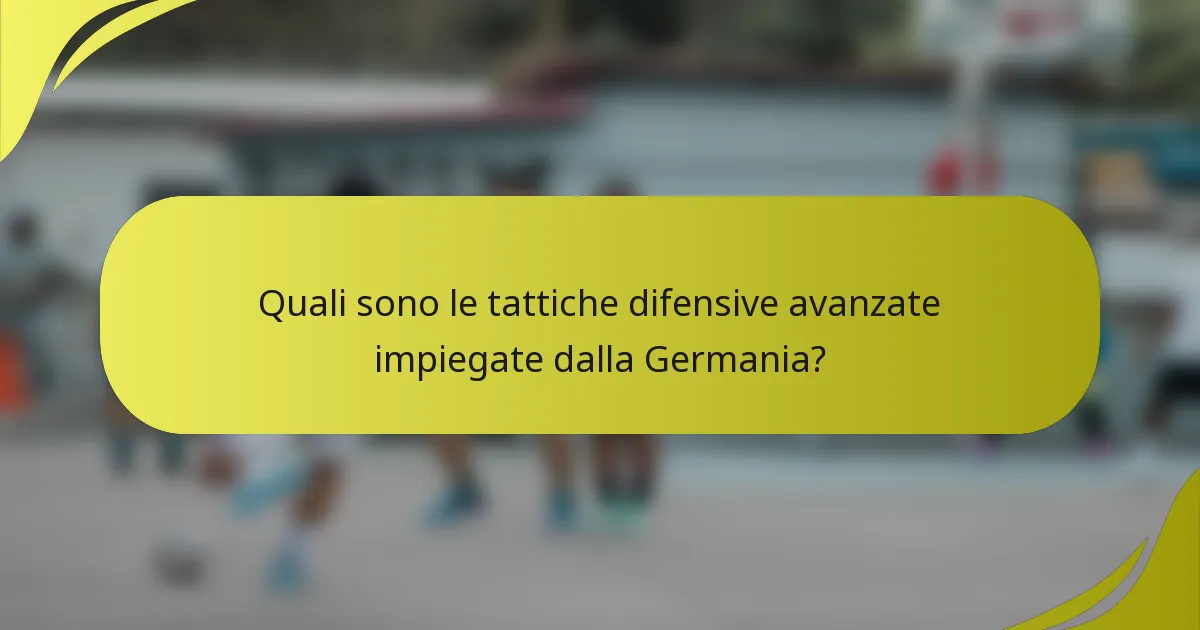 Quali sono le tattiche difensive avanzate impiegate dalla Germania?