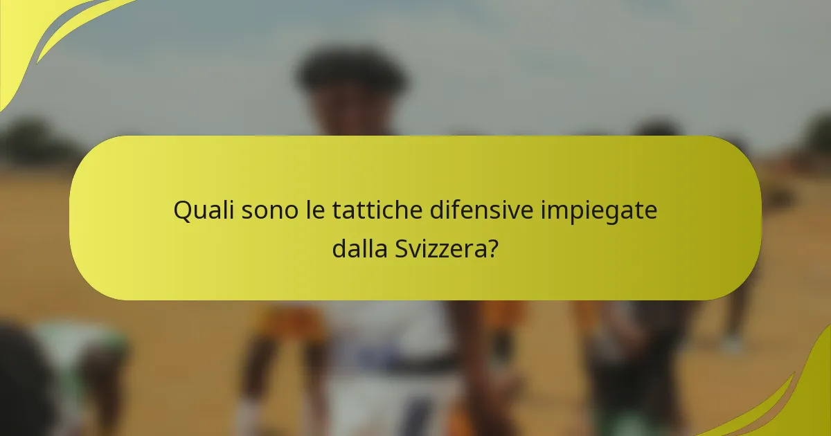 Quali sono le tattiche difensive impiegate dalla Svizzera?