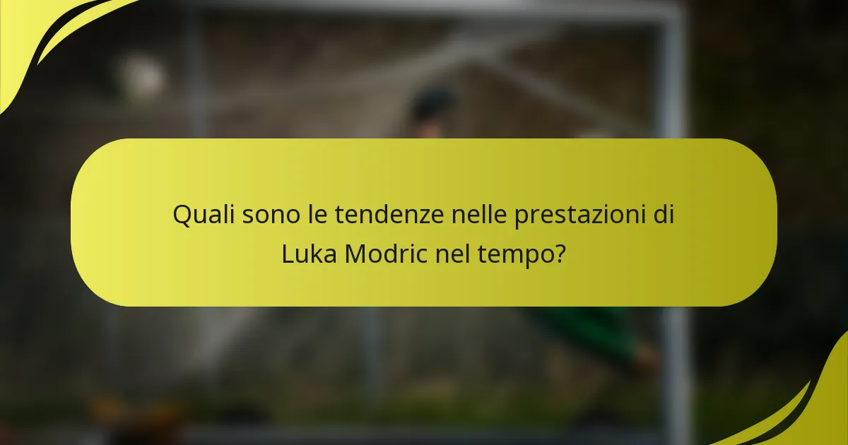 Quali sono le tendenze nelle prestazioni di Luka Modric nel tempo?