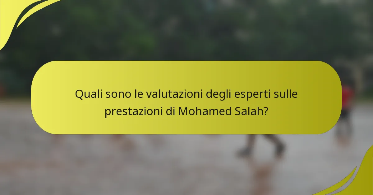Quali sono le valutazioni degli esperti sulle prestazioni di Mohamed Salah?