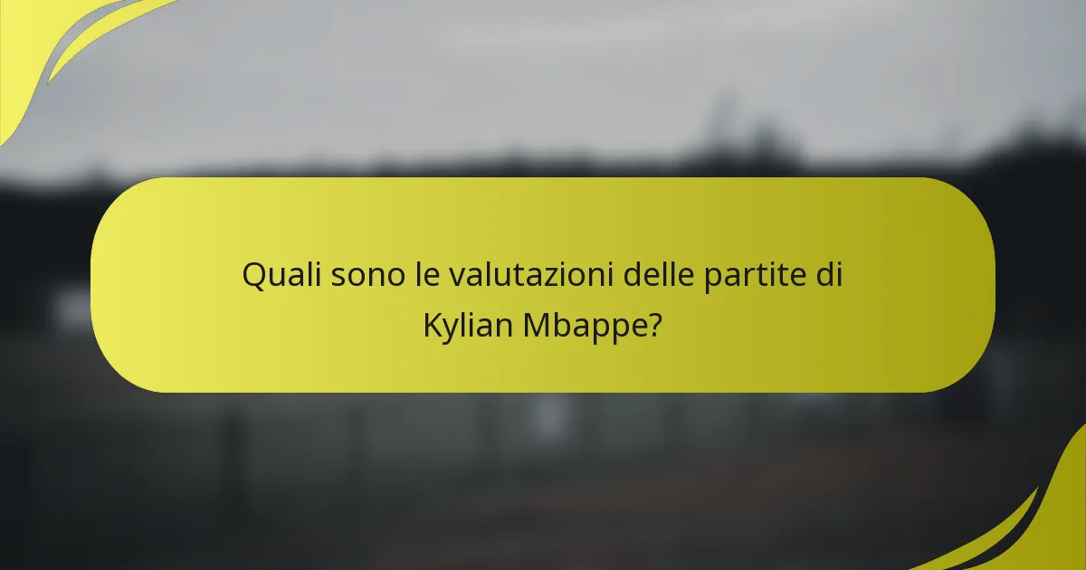 Quali sono le valutazioni delle partite di Kylian Mbappe?