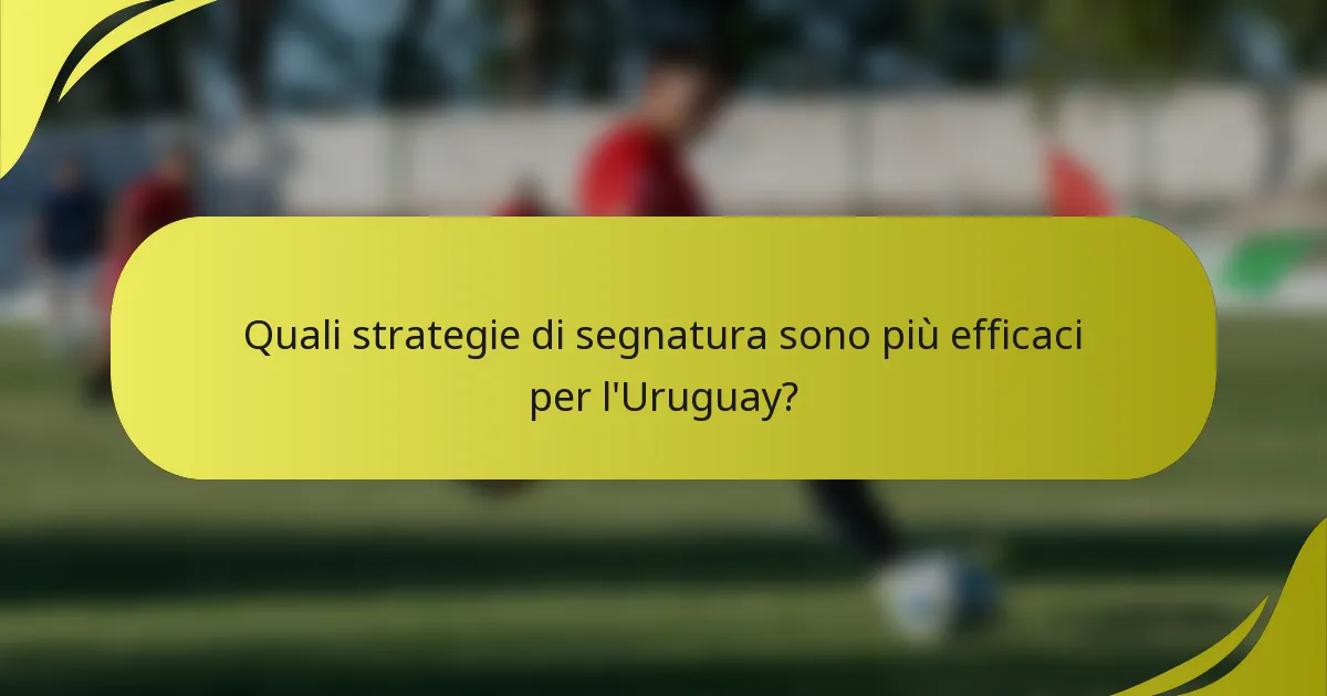 Quali strategie di segnatura sono più efficaci per l'Uruguay?