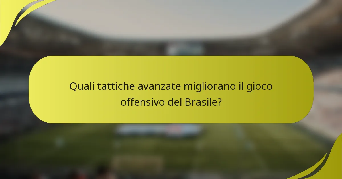 Quali tattiche avanzate migliorano il gioco offensivo del Brasile?
